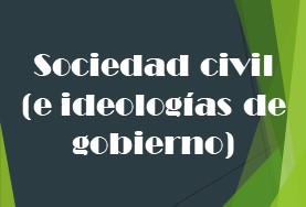 Sociedad civil (e ideologías de gobierno)